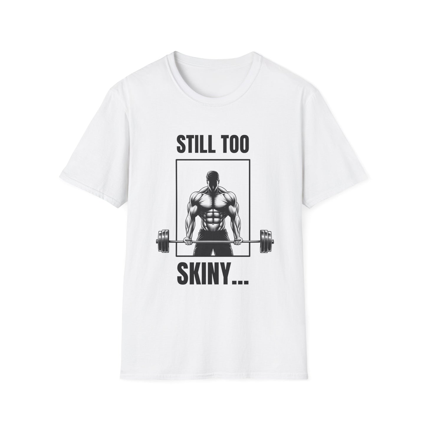 Still Too Skiny T-Shirt