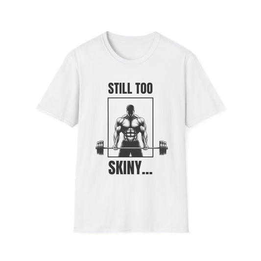 Still Too Skiny T-Shirt